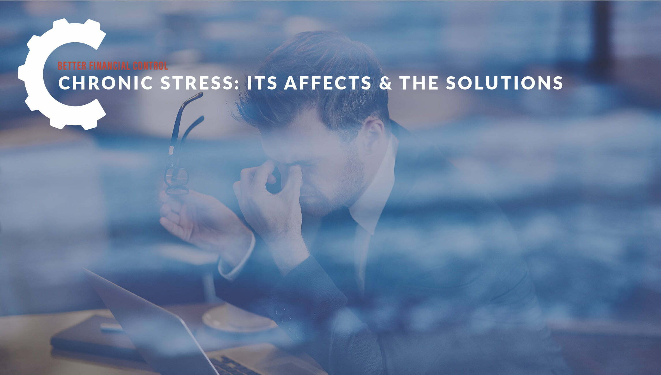 Chronic Stress: Its Affects & the Solutions